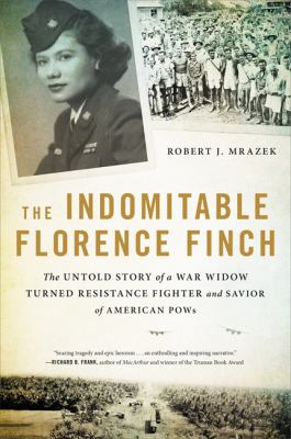 The indomitable Florence Finch : the untold story of a war widow turned resistance fighter and savior of American POWs