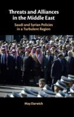 Threats and alliances in the Middle East : Saudi and Syrian policies in a turbulent region