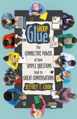 Group glue: : the connective power of how simple questions lead to great conversations