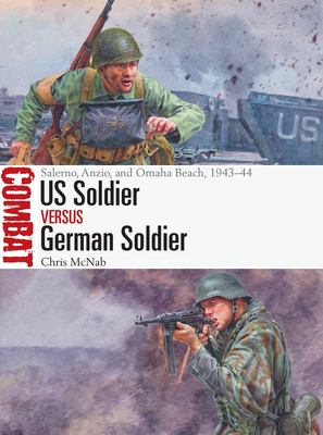 US Soldier versus German Soldier : Salerno, Anzio, and Omaha Beach, 1943-44