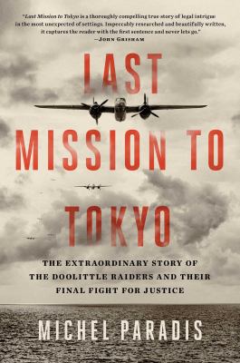 Last mission to Tokyo : the extraordinary story of the Doolittle Raiders and their final fight for justice