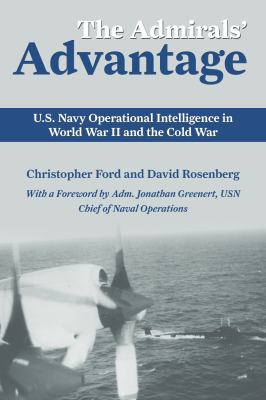 The admirals' advantage : U.S. Navy operational intelligence in World War II and the Cold War