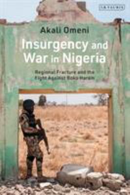 Insurgency and war in Nigeria : regional fracture and the fight against Boko Haram