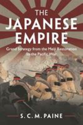 The Japanese empire : grand strategy from the Meiji Restoration to the Pacific War