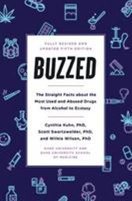 Buzzed : the straight facts about the most used and abused drugs from alcohol to ecstasy