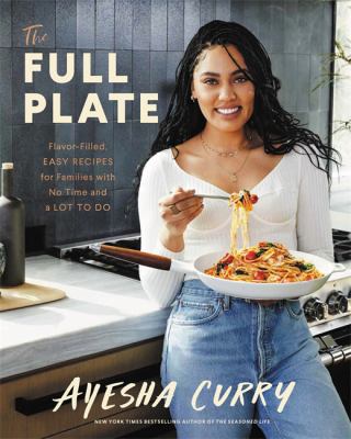 The full plate : flavor-filled, easy recipes for families with no time and a lot to do