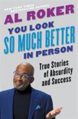You look so much better in person : true stories of absurdity and success