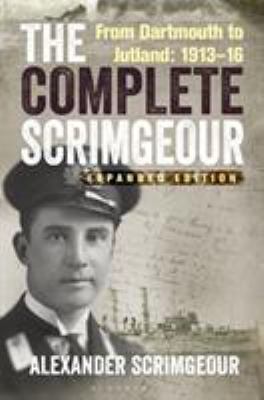 The complete Scrimgeour : from Dartmouth to Jutland, 1913-16