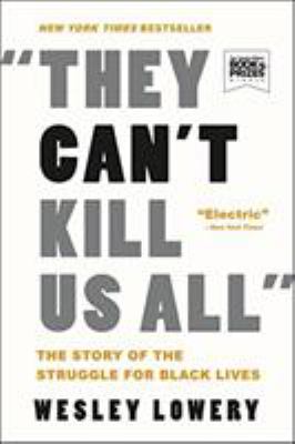 They can't kill us all : the story of the struggle for Black lives