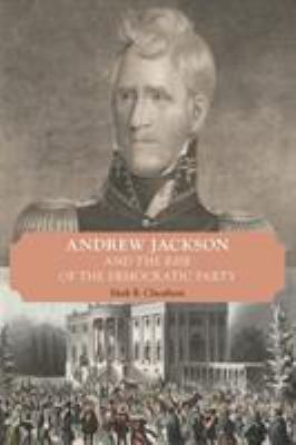 Andrew Jackson and the rise of the Democratic party