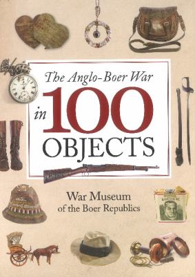 The Anglo-Boer War in 100 objects