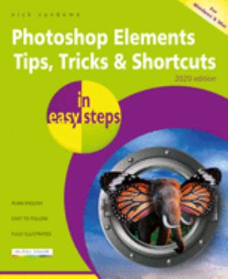 Photoshop elements tips, tricks & shortcuts : in easy steps : for Windows and Mac 2020 edition