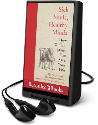 Sick souls, healthy minds : how William James can save your life