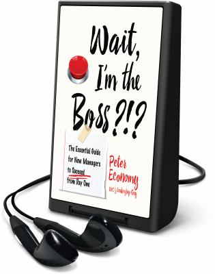 Wait, I'm the boss?!? : the essential guide for new managers to succeed from day one