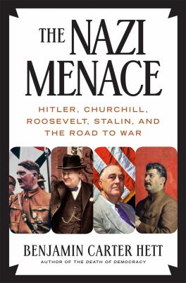 The Nazi menace : Hitler, Churchill, Roosevelt, Stalin, and the road to war