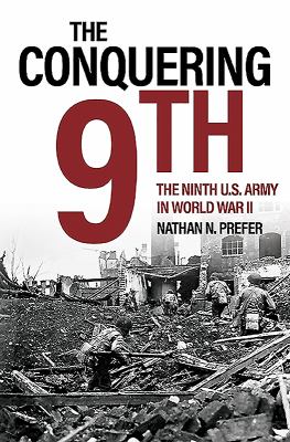 The conquering ninth : the Ninth U.S. Army in World War II