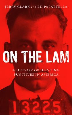On the lam : a history of hunting fugitives in America