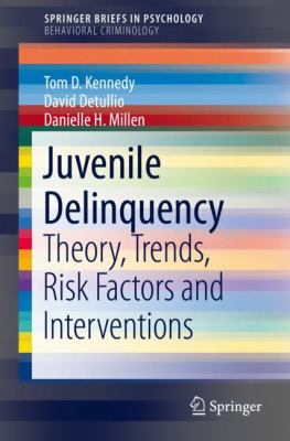 Juvenile delinquency : theory, trends, risk factors and interventions