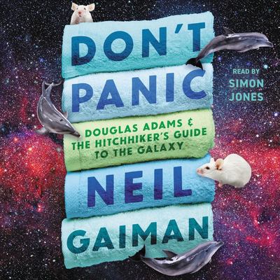 Don't panic : Douglas Adams & the hitchhiker's guide to the galaxy