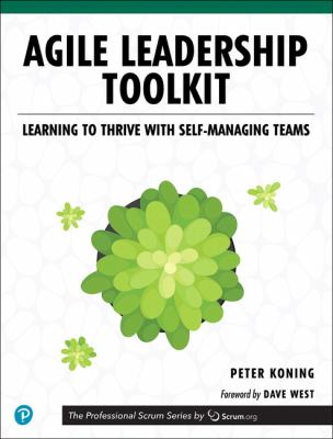 Agile leadership toolkit : learning to thrive with self-managing teams