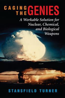 Caging the genies : a workable solution for nuclear, chemical, and biological weapons