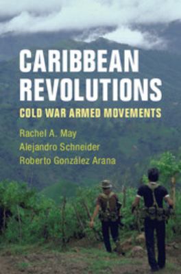 Caribbean revolutions : Cold War armed movements