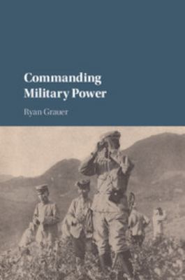 Commanding military power : organizing for victory and defeat on the battlefield