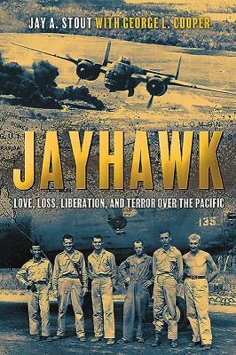 Jayhawk : love, loss, liberation, and terror over the Pacific