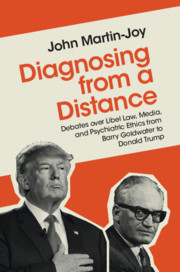 Diagnosing from a distance : debates over libel law, media, and psychiatric ethics from Barry Goldwater to Donald Trump