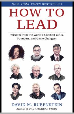 How to lead : wisdom from the world's greatest CEOs, founders, and game changers