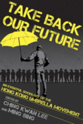 Take back our future : an eventful sociology of the Hong Kong Umbrella Movement