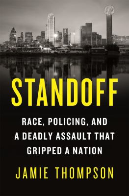 Standoff : race, policing, and a deadly assault that gripped a nation