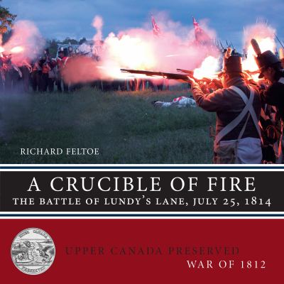 A crucible of fire : the battle of Lundy's Lane, July 25, 1814