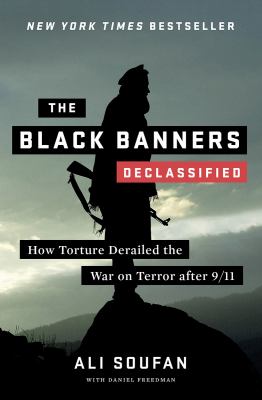 The black banners declassified : how torture derailed the War on Terror after 9/11