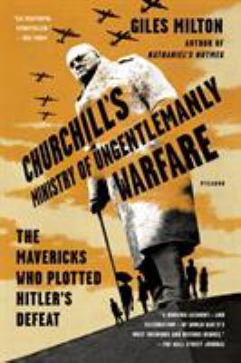 Churchill's ministry of ungentlemanly warfare : the mavericks who plotted Hitler's defeat