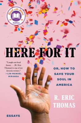 Here for it : or, how to save your soul in America: essays