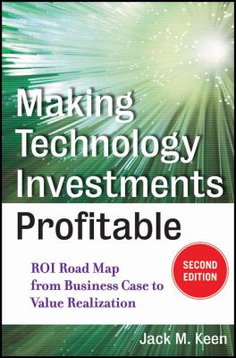 Making technology investments profitable : ROI roadmap from business case to value realization