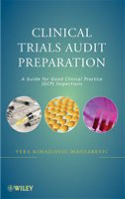 Clinical trials audit preparation : a guide for good clinical practice (GCP) inspections