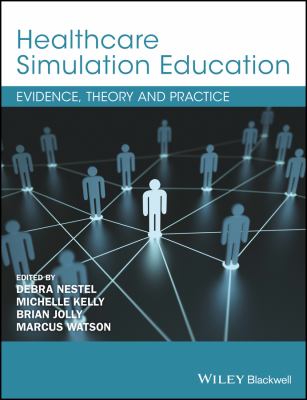 Healthcare simulation education : evidence, theory & practice