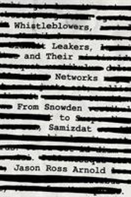 Whistleblowers, leakers, and their networks : from Snowden to samizdat
