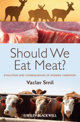 Should we eat meat? : evolution and consequences of modern carnivory