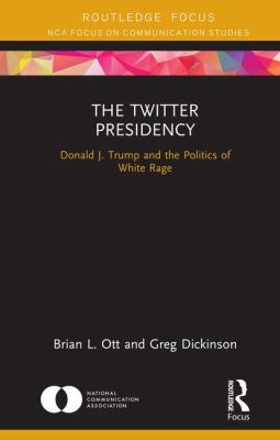 The Twitter presidency : Donald J. Trump and the politics of white rage