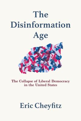 The disinformation age : the collapse of liberal democracy in the United States