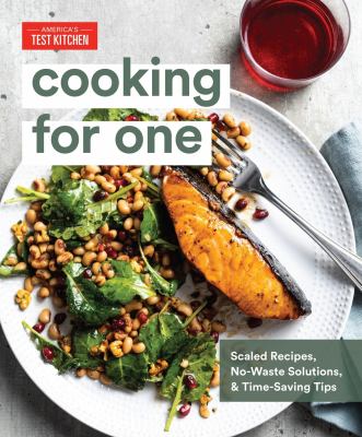 Cooking for one : scaled recipes, no-waste solutions, and time-saving tips