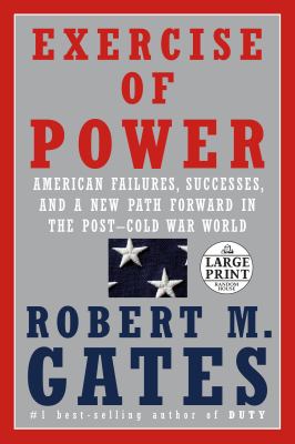 Exercise of power : American failures, successes, and a new path forward in the post-Cold War world