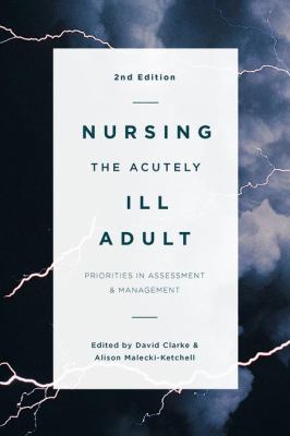 Nursing the acutely ill adult : priorities in assessment and management