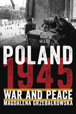 Poland 1945 : war and peace