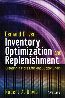 Demand-driven inventory optimization and replenishment : creating a more efficient supply chain