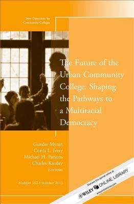 The future of the urban community college : shaping the pathways to a multiracial democracy