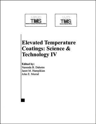 Elevated temperature coatings : science and technology IV : proceedings of a symposium sponsored by the Surface Engineering Committee of the Materials Processing & Manufacturing Division (MPMD) and the Corrosion and Environmental Effects Committee (Jt. with ASM/MSCTS) of the Structural Materials Division (SMD) of TMS (The Minerals, Metals & Materials Society), held at the TMS 2001 Annual Meeting i